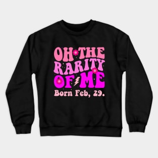 Oh the Rarity of Me Feb 29th Leap Year Birthday Vintage Crewneck Sweatshirt